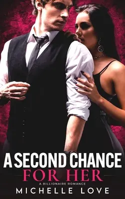 Eine zweite Chance für sie: Eine Billionärs-Romanze - A Second Chance for Her: A Billionaire Romance