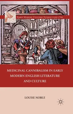 Medizinischer Kannibalismus in der englischen Literatur und Kultur der frühen Neuzeit - Medicinal Cannibalism in Early Modern English Literature and Culture