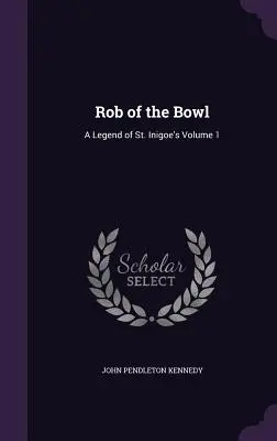 Rob of the Bowl: Eine Legende von St. Inigoe's, Band 1 - Rob of the Bowl: A Legend of St. Inigoe's Volume 1