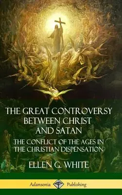 Der große Streit zwischen Christus und Satan: Der Streit der Zeitalter im christlichen Zeitalter (Hardcover) - The Great Controversy Between Christ and Satan: The Conflict of the Ages in the Christian Dispensation (Hardcover)