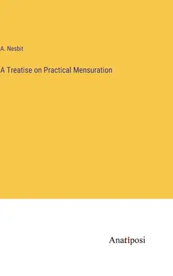 Eine Abhandlung über praktische Mensuration - A Treatise on Practical Mensuration