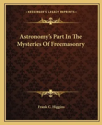 Die Rolle der Astronomie in den Geheimnissen der Freimaurerei - Astronomy's Part In The Mysteries Of Freemasonry