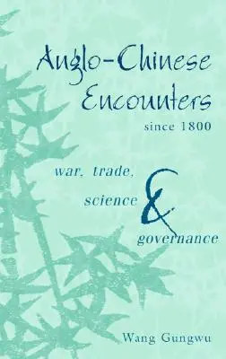 Anglo-chinesische Begegnungen seit 1800: Krieg, Handel, Wissenschaft und Politik - Anglo-Chinese Encounters Since 1800: War, Trade, Science and Governance