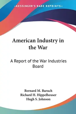Die amerikanische Industrie im Krieg: Ein Bericht des War Industries Board - American Industry in the War: A Report of the War Industries Board