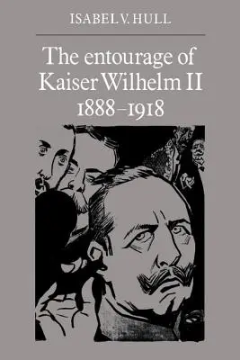 Die Entourage von Kaiser Wilhelm II., 1888-1918 - The Entourage of Kaiser Wilhelm II, 1888-1918