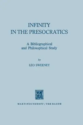 Die Unendlichkeit bei den Vorsokratikern: Eine bibliographische und philosophische Studie - Infinity in the Presocratics: A Bibliographical and Philosophical Study