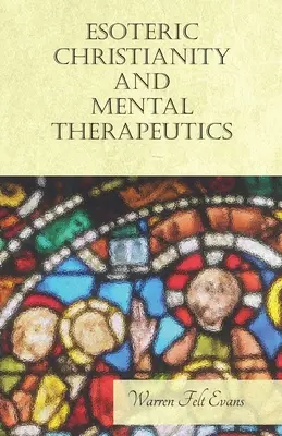 Esoterisches Christentum und geistige Therapeutik: Mit einem Essay über das neue Zeitalter von William Al-Sharif - Esoteric Christianity and Mental Therapeutics: With an Essay on The New Age By William Al-Sharif