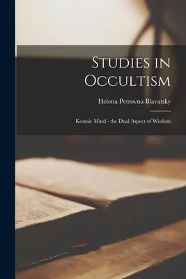 Studien zum Okkultismus: Kosmischer Geist - der duale Aspekt der Weisheit - Studies in Occultism: Kosmic Mind - the Dual Aspect of Wisdom