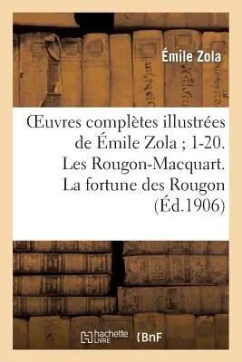 Oeuvres Compltes Illustres de mile Zola 1-20. Les Rougon-Macquart. Das Schicksal der Rougon - Oeuvres Compltes Illustres de mile Zola 1-20. Les Rougon-Macquart. La Fortune Des Rougon