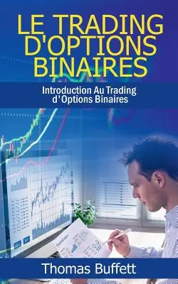 Der Handel mit Binäroptionen: Einführung in den Handel mit Binäroptionen - Le Trading d'Options Binaires: Introduction Au Trading d'Options Binaires