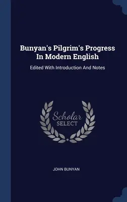 Bunyan's Pilgrim's Progress in modernem Englisch: Edited With Introduction And Notes - Bunyan's Pilgrim's Progress In Modern English: Edited With Introduction And Notes
