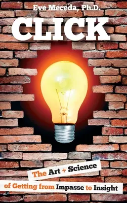 Klick: Die Kunst und Wissenschaft, aus der Sackgasse zur Einsicht zu gelangen - Click: The Art + Science of Getting from Impasse to Insight