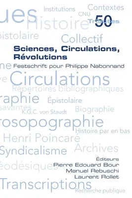 Wissenschaften, Zirkulationen, Revolutionen. Festschrift für Philippe Nabonnand - Sciences, Circulations, Rvolutions. Festschrift pour Philippe Nabonnand