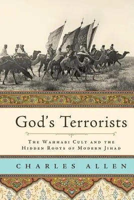 Gottes Terroristen: Der wahhabitische Kult und die verborgenen Wurzeln des modernen Dschihad - God's Terrorists: The Wahhabi Cult and the Hidden Roots of Modern Jihad