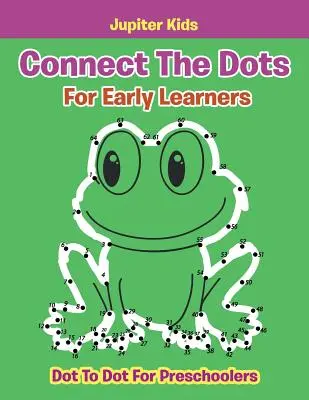 Verbinde die Punkte für frühe Lerner: Dot To Dot für Kinder im Vorschulalter - Connect The Dots For Early Learners: Dot To Dot For Preschoolers