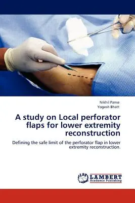 Eine Studie über lokale Perforatoriumsklappen für die Rekonstruktion der unteren Extremitäten - A Study on Local Perforator Flaps for Lower Extremity Reconstruction