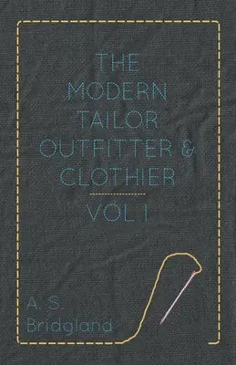 Der moderne Schneider, Ausrüster und Bekleidungshersteller - Band I. - The Modern Tailor Outfitter and Clothier - Vol. I.