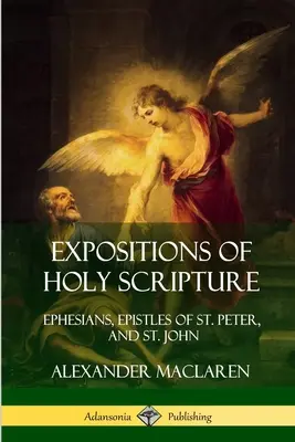 Auslegungen der Heiligen Schrift: Epheserbriefe, Petrusbriefe und Johannesbriefe - Expositions of Holy Scripture: Ephesians, Epistles of St. Peter, and St. John