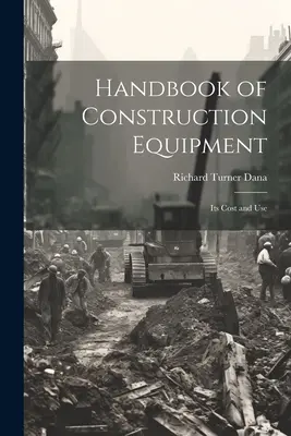 Handbuch der Baumaschinen: Kosten und Verwendung - Handbook of Construction Equipment: Its Cost and Use