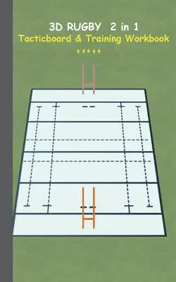 3D Rugby 2 in 1 Tacticboard and Training Book: Tactics/strategies/drills for trainer/coaches, notebook, training, exercise, exercises, drills, practic