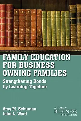 Familienbildung für Unternehmerfamilien: Stärkung der Bindungen durch gemeinsames Lernen - Family Education for Business-Owning Families: Strengthening Bonds by Learning Together