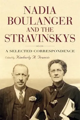 Nadia Boulanger und die Strawinskys: Eine ausgewählte Korrespondenz - Nadia Boulanger and the Stravinskys: A Selected Correspondence