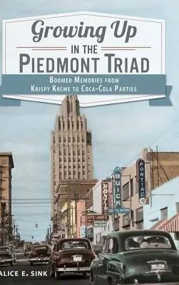 Aufwachsen in der Piedmont Triad: Boomer-Erinnerungen von Krispy Kreme bis zu Coca-Cola-Partys - Growing Up in the Piedmont Triad: Boomer Memories from Krispy Kreme to Coca-Cola Parties