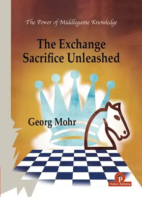 Das Abtauschopfer entfesselt: Die Macht des Mittelspielwissens - The Exchange Sacrifice Unleashed: Power of Middlegame Knowledge