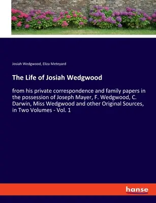 Das Leben von Josiah Wedgwood: aus seiner privaten Korrespondenz und Familienpapieren im Besitz von Joseph Mayer, F. Wedgwood, C. Darwin, Miss Wedg - The Life of Josiah Wedgwood: from his private correspondence and family papers in the possession of Joseph Mayer, F. Wedgwood, C. Darwin, Miss Wedg