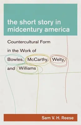 Die Kurzgeschichte im Amerika der Jahrhundertmitte: Die gegenkulturelle Form in den Werken von Bowles, McCarthy, Welty und Williams - The Short Story in Midcentury America: Countercultural Form in the Work of Bowles, McCarthy, Welty, and Williams