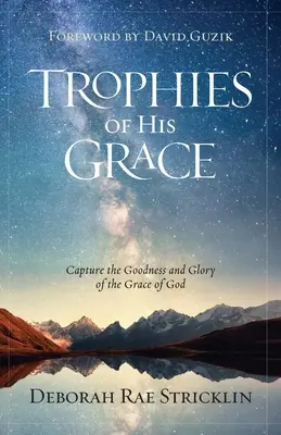 Trophäen Seiner Gnade: Erfassen Sie die Güte und Herrlichkeit der Gnade Gottes - Trophies of His Grace: Capture the Goodness and Glory of the Grace of God