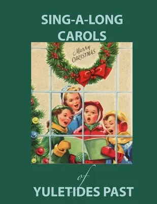 Sing Along Carols of Yuletides Past: Nostalgisches Liederbuch für Menschen mit Alzheimer/Demenz - Sing Along Carols of Yuletides Past: Nostalgic Song Book for People with Alzheimer's/Dementia