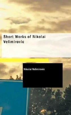 Kurze Werke von Nikolai Velimirovic - Short Works of Nikolai Velimirovic