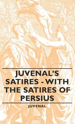 Juvenals Satiren - Mit den Satiren des Persius - Juvenal's Satires - With the Satires of Persius