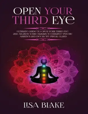 Öffnen Sie Ihr Drittes Auge: Ultimativer Leitfaden zum Öffnen des Dritten Auges und Erwecken der Chakren, um die psychischen Fähigkeiten zu verbessern und die Zirbeldrüse zu entkalken - Open Your Third Eye: Ultimate Guide to Open Your Third Eye and Awaken Your Chakras to Enhance Psychic Abilities and Decalcify Pineal Gland