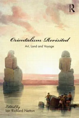 Orientalism Revisited: Kunst, Land und Reise - Orientalism Revisited: Art, Land and Voyage