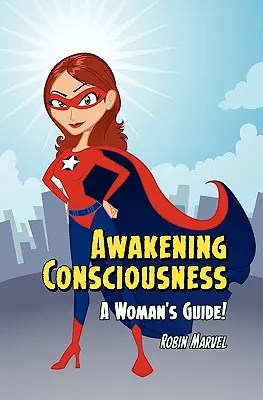 Bewusstsein erwecken: Ein Leitfaden für Frauen! - Awakening Consciousness: A Woman's Guide!