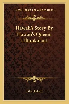 Hawaiis Geschichte von der Königin von Hawaii, Liliuokalani - Hawaii's Story By Hawaii's Queen, Liliuokalani
