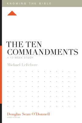 Die Zehn Gebote: Ein 12-wöchiges Studium - The Ten Commandments: A 12-Week Study