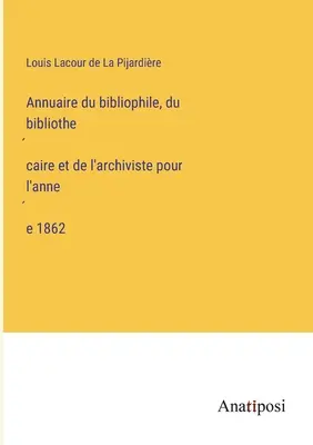 Jahrbuch des Bibliophilen, Bibliothekars und Archivars für das Jahr 1862 - Annuaire du bibliophile, du bibliothécaire et de l'archiviste pour l'année 1862
