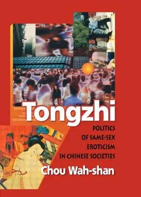 Tongzhi: Politik der gleichgeschlechtlichen Erotik in chinesischen Gesellschaften - Tongzhi: Politics of Same-Sex Eroticism in Chinese Societies