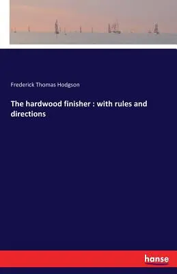 Der Laubholzveredler: mit Regeln und Anleitungen - The hardwood finisher: with rules and directions