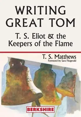 Den Großen Tom schreiben: T. S. Eliot und die Hüter der Flamme - Writing Great Tom: T. S. Eliot and the Keepers of the Flame