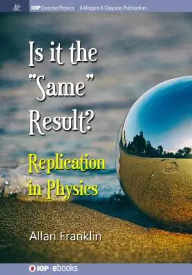 Ist es das 'gleiche' Ergebnis: Replikation in der Physik - Is It the 'Same' Result: Replication in Physics