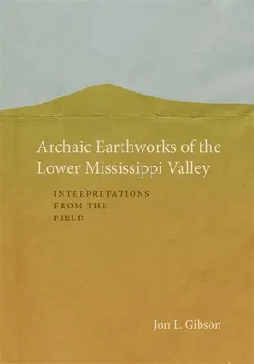 Archaische Erdwerke im unteren Mississippi-Tal: Interpretationen aus der Praxis - Archaic Earthworks of the Lower Mississippi Valley: Interpretations from the Field