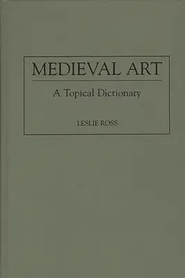 Mittelalterliche Kunst: Ein thematisches Wörterbuch - Medieval Art: A Topical Dictionary