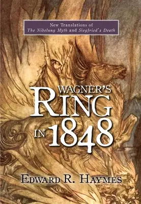 Wagners Ring im Jahre 1848: Neuübersetzungen des Nibelungenmythos und Siegfrieds Tod - Wagner's Ring in 1848: New Translations of the Nibelung Myth and Siegfried's Death