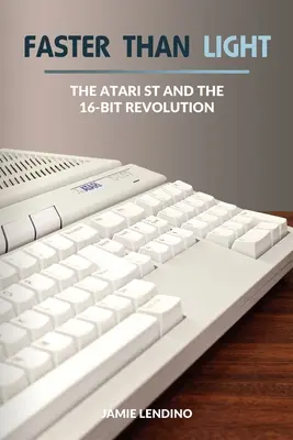 Schneller als das Licht: Der Atari ST und die 16-Bit-Revolution - Faster Than Light: The Atari ST and the 16-Bit Revolution