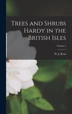 Winterharte Bäume und Sträucher auf den Britischen Inseln; Band 2 - Trees and Shrubs Hardy in the British Isles; Volume 2