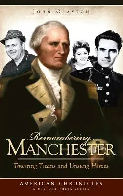 Erinnern an Manchester: Überragende Titanen und unbesungene Helden - Remembering Manchester: Towering Titans and Unsung Heroes